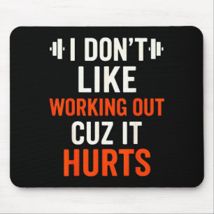 I Dont Like Working Out Cuz It Hurts Gym Apparel F Mouse Pad