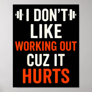 I Dont Like Working Out Cuz It Hurts Gym Apparel F Poster