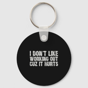 I Dont Like Working Out Cuz It Hurts Hilarious Gym Key Ring