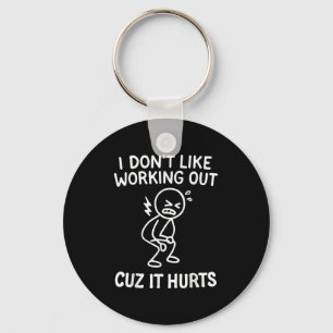 I Don't Like Working Out Cuz It Hurts  Key Ring