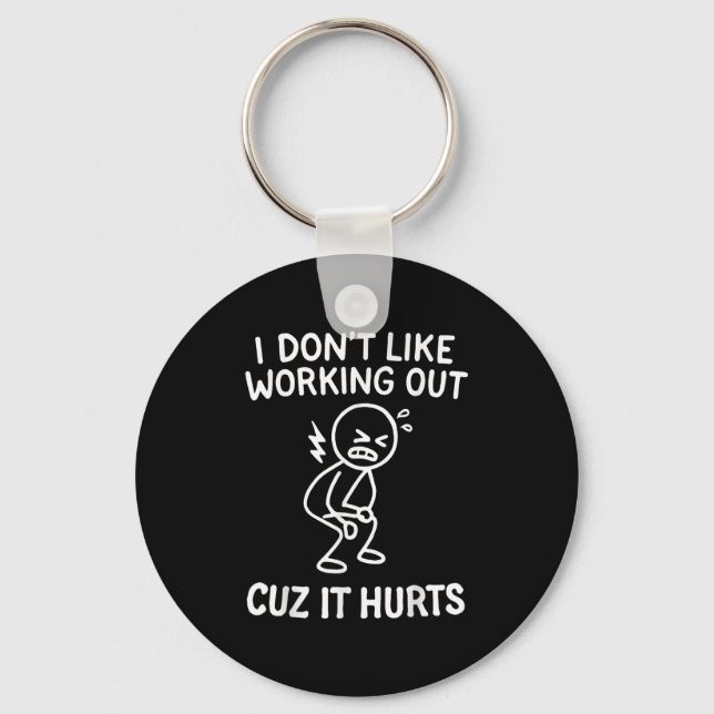 I Don't Like Working Out Cuz It Hurts  Key Ring (Front)