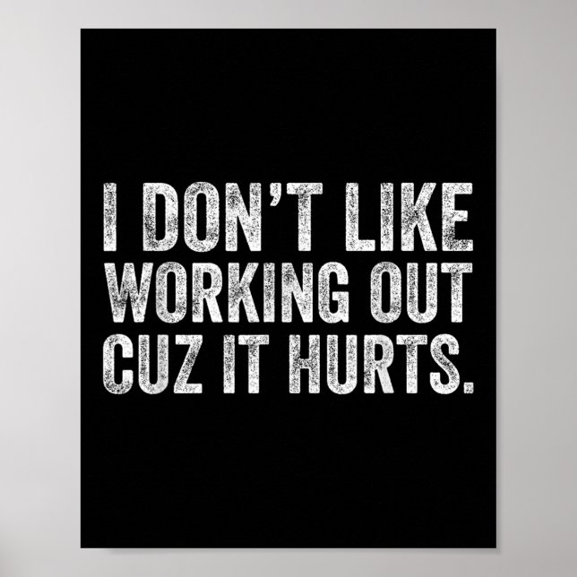 I Dont Like Working Out Cuz It Hurts  Poster (Front)