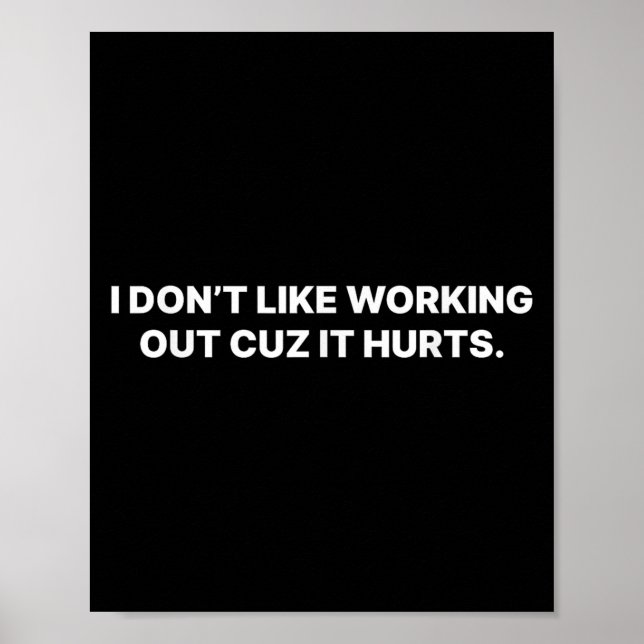 I Don't Like Working Out Cuz It Hurts  Poster (Front)