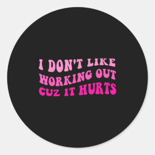 I Dont Like Working Out Cuz It Hurts Retro Groovy Classic Round Sticker