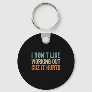 I Don't Like Working Out Cuz It Hurts Retro Vintag Key Ring