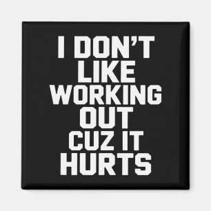 I Dont Like Working Out Cuz It Hurts Sarcasm Tank Magnet