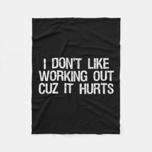 I Dont Like Working Out Cuz It Hurts Shirt Funny S Fleece Blanket