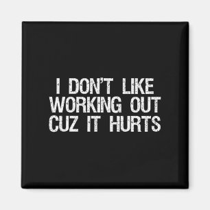 I Dont Like Working Out Cuz It Hurts Shirt Funny S Magnet