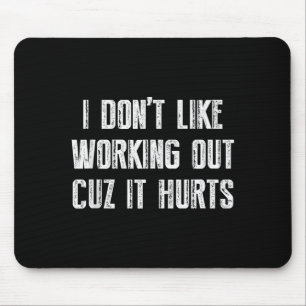 I Dont Like Working Out Cuz It Hurts Tank Top_3 Mouse Pad
