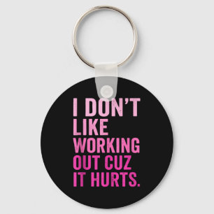 I Dont Like Working Out Cuz It Hurts Tank Top_6 Key Ring