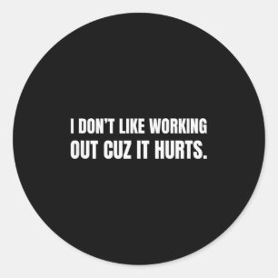 I Dont Like Working Out Cuz It Hurts Tank Top_7  Classic Round Sticker