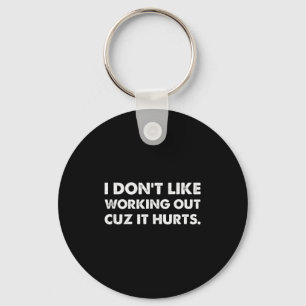 I Dont Like Working Out Cuz It Hurts Tank Top_8  Key Ring