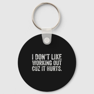 I Dont Like Working Out Cuz It Hurts Tank Top Key Ring