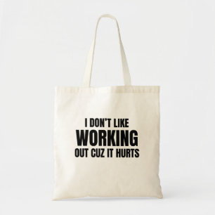 I Don't Like Working Out Cuz It Hurts Tote Bag