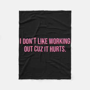 I Dont Like Working Out Cuz It Hurts Women Gym  Fleece Blanket