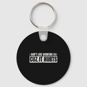 I Dont Like Working Out Cuz It Hurts Working Gym H Key Ring