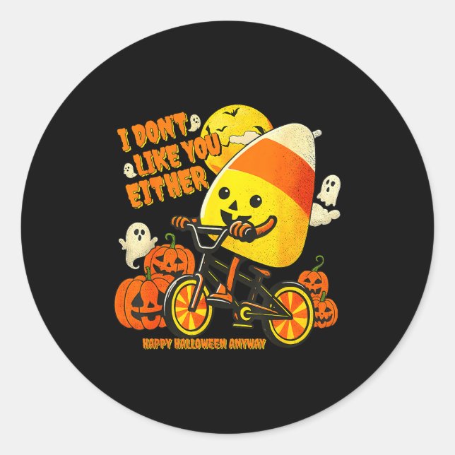 I Don't Like You Either Happy Halloween Anyway Can Classic Round Sticker (Front)