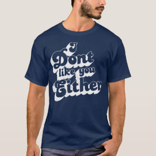 I dont like you either vintage retro style T-Shirt