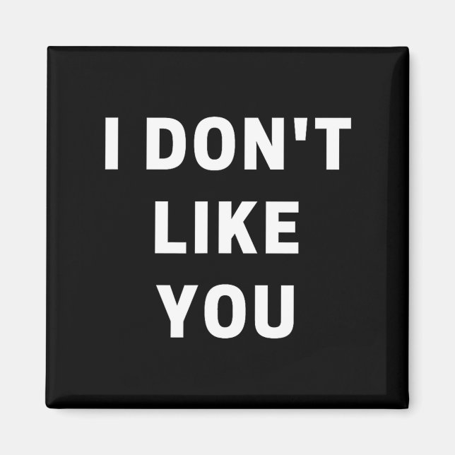 I Don't Like You - I'm Difficult  Magnet (Front)