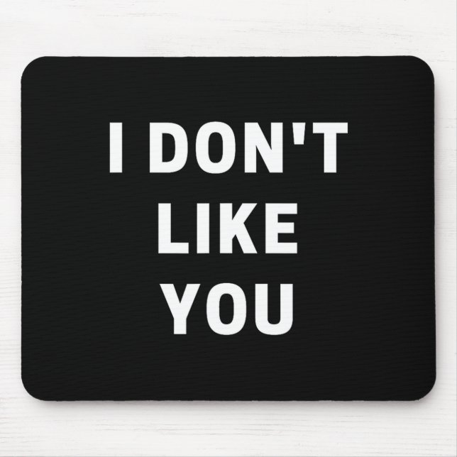 I Don't Like You - I'm Difficult  Mouse Pad (Front)