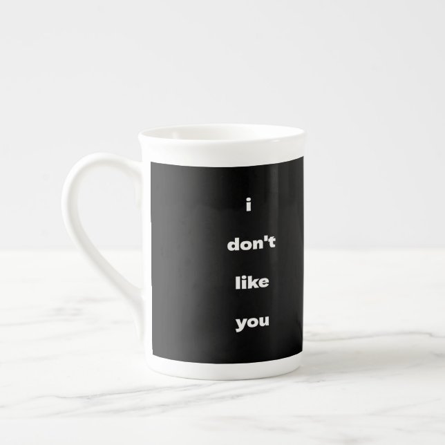 I Don't Like You Joke Humor Bone China Mug (Left)