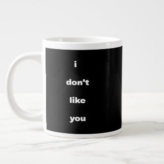 I Don't Like You Joke Humor Large Coffee Mug