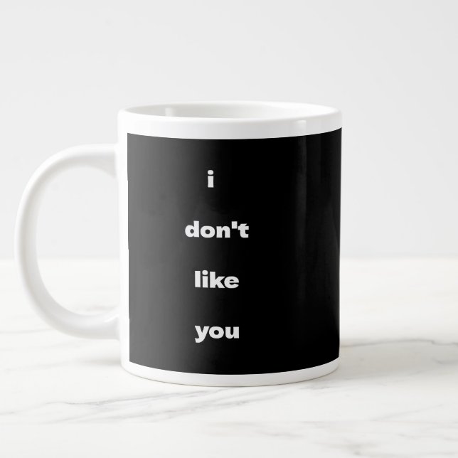 I Don't Like You Joke Humor Large Coffee Mug (Left)