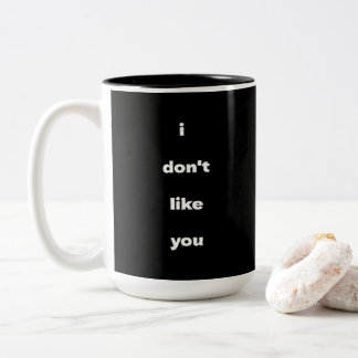 I Don't Like You Joke Humour Two-Tone Coffee Mug