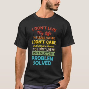 I Don't Live My Life To Please Anyone I Don't Care T-Shirt