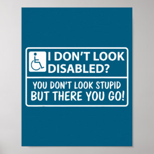 I Dont Look Disabled But You Don't Look Stud But T Poster