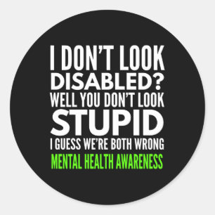 I Dont Look Disabled Funny Mental Health Awareness Classic Round Sticker
