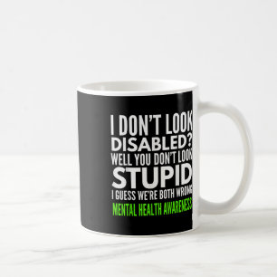 I Dont Look Disabled Funny Mental Health Awareness Coffee Mug