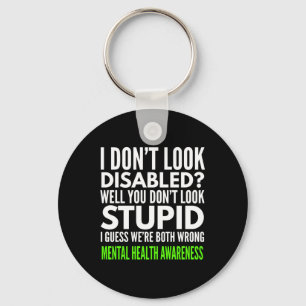 I Dont Look Disabled Funny Mental Health Awareness Key Ring