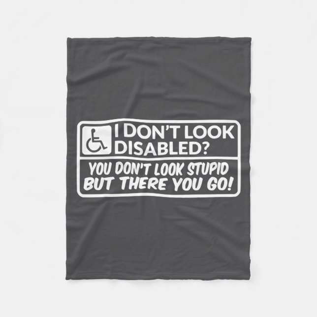 I Don't Look Disabled You Don't Look Stud But Ther Fleece Blanket (Front)