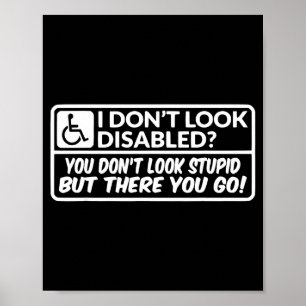 I Don't Look Disabled You Don't Look Stud But Ther Poster