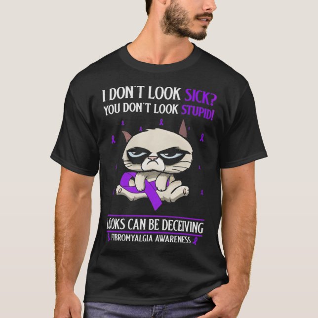 I Don't Look Sick Fibromyalgia T-Shirt (Front)