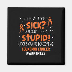 I Dont Look Sick- Leukaemia Cancer Awareness Suppo Magnet