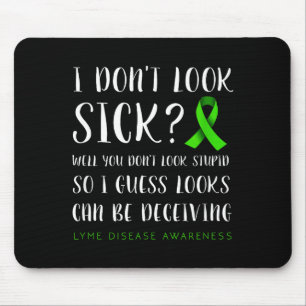 I Don't Look Sick - Lyme Disease Awareness  Mouse Pad