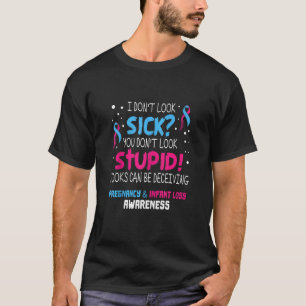 I Don't Look Sick Pregnancy Infant Loss Awareness T-Shirt