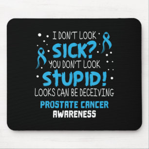 I Dont Look Sick Prostate Cancer Awareness Mouse Pad