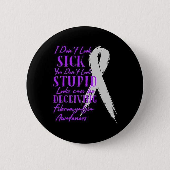 I Don't Look Sick - You Don't Look Stupid - Fibrom 6 Cm Round Badge (Front)