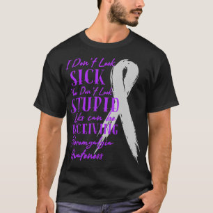 I Don't Look Sick - You Don't Look Stupid - Fibrom T-Shirt