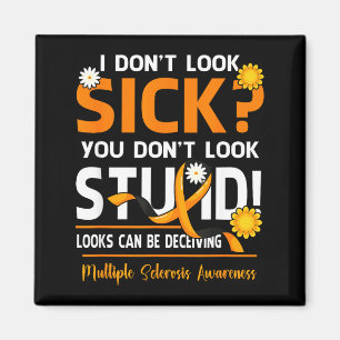 I Dont Look Sick You Dont Look Stupid Multiple Scl Magnet