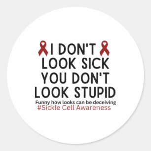 I Dont Look Sick You Dont Look Stupid Scd Awarenes Classic Round Sticker
