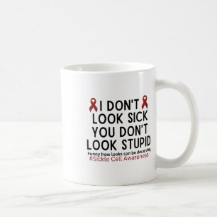 I Dont Look Sick You Dont Look Stupid Scd Awarenes Coffee Mug