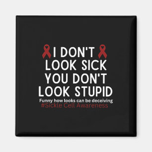 I Dont Look Sick You Dont Look Stupid Scd Awarenes Magnet