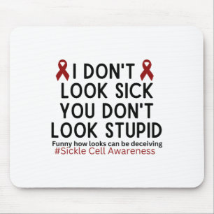 I Dont Look Sick You Dont Look Stupid Scd Awarenes Mouse Pad
