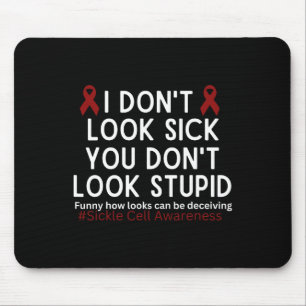 I Dont Look Sick You Dont Look Stupid Scd Awarenes Mouse Pad