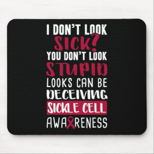 I Dont Look Sick You Don't Look Stupid Sickle Cell Mouse Pad