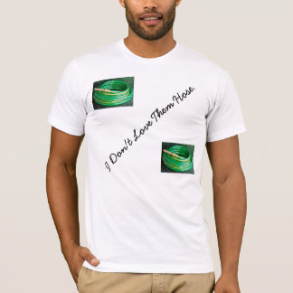 I Don't Love Them "Hose" T-Shirt